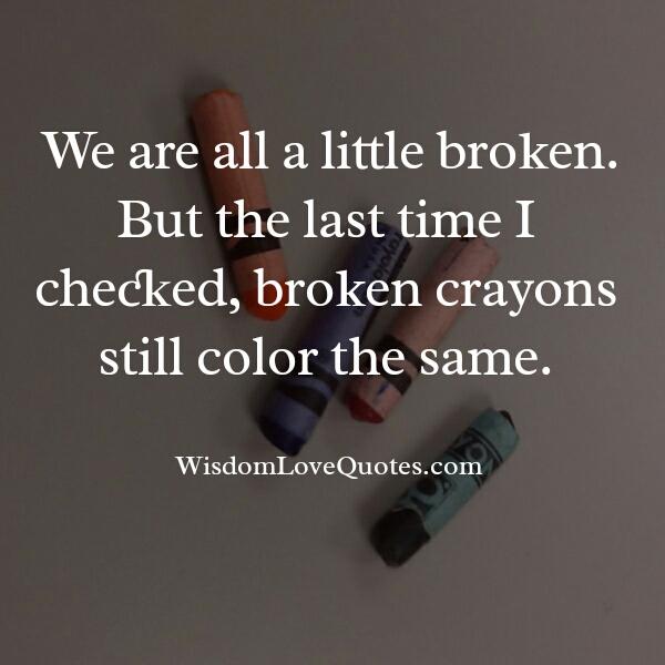 We are all a little broken in life