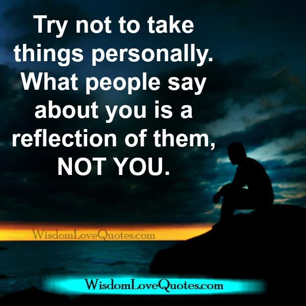 Try not take anything personally