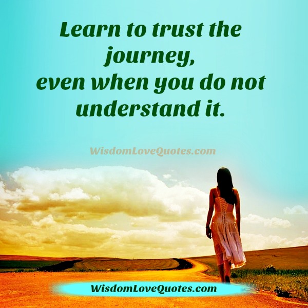 Learn to trust the journey
