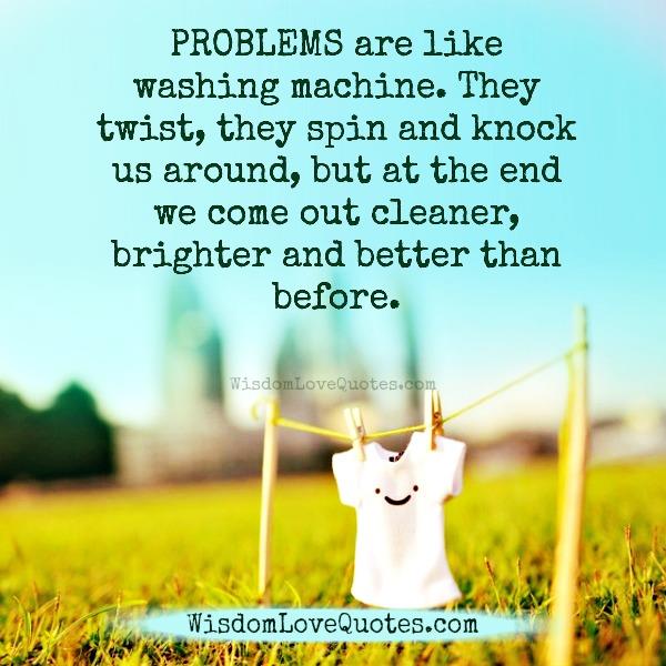 Problems are like washing machine