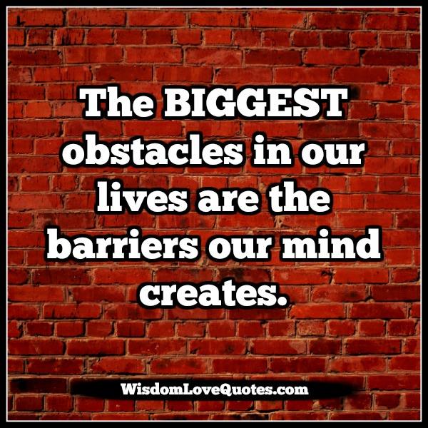 The biggest obstacles in our lives