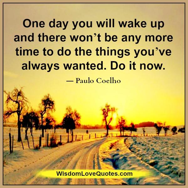 One day you will wake up