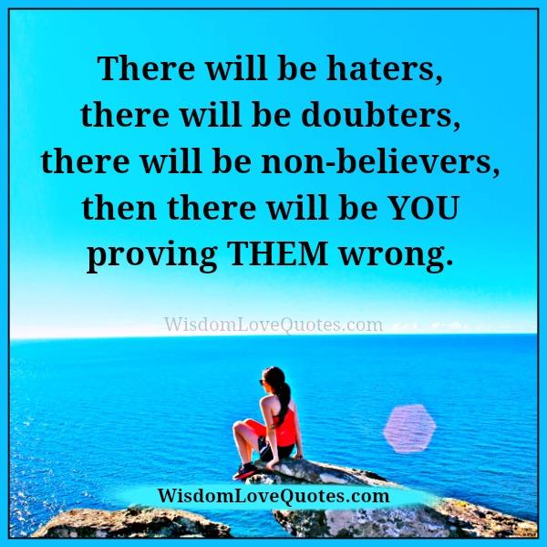 There will be haters & doubters in life
