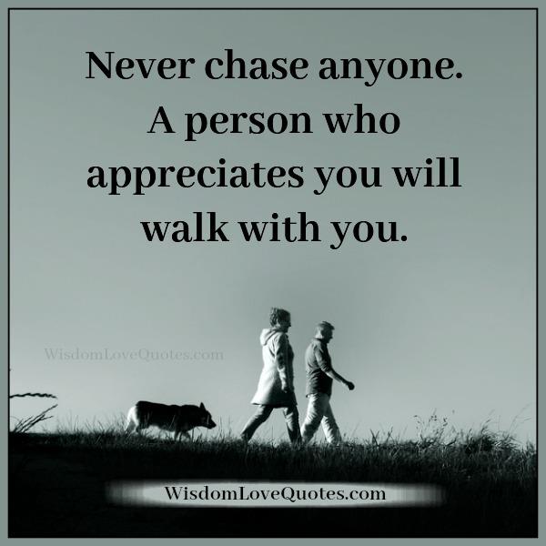 A person who appreciates you will walk with you