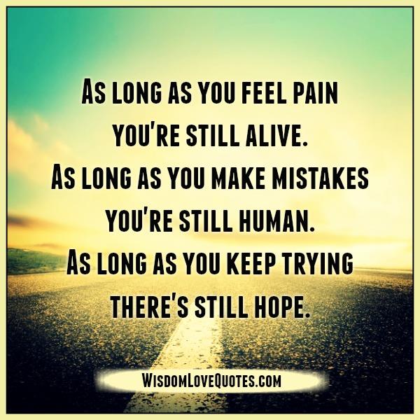 As long as you feel pain in life