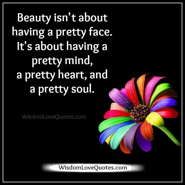 Beauty is having a pretty mind, heart & soul