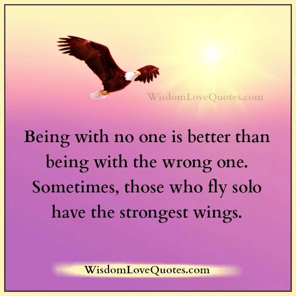 Being with no one is better than being with the wrong one