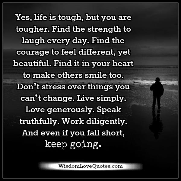Life is tough, but you are tougher