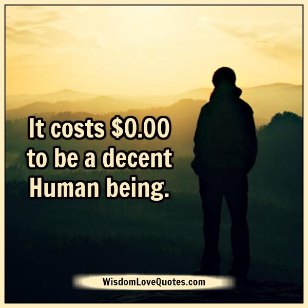 It costs $0.00 to be a decent human being