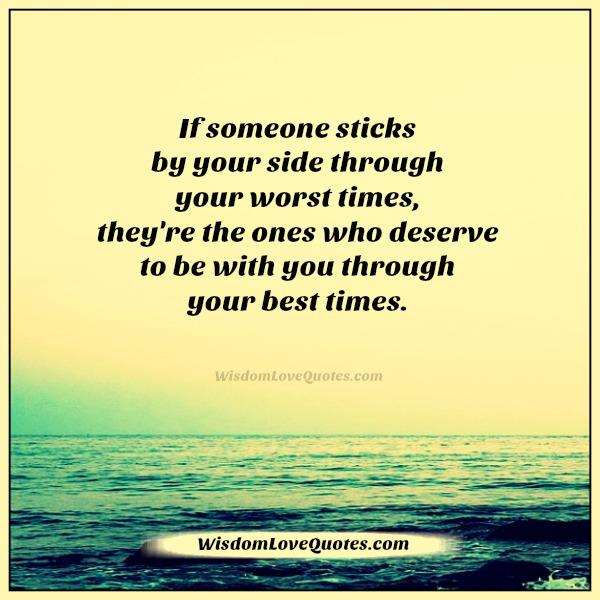 If someone sticks by your side through your worst times