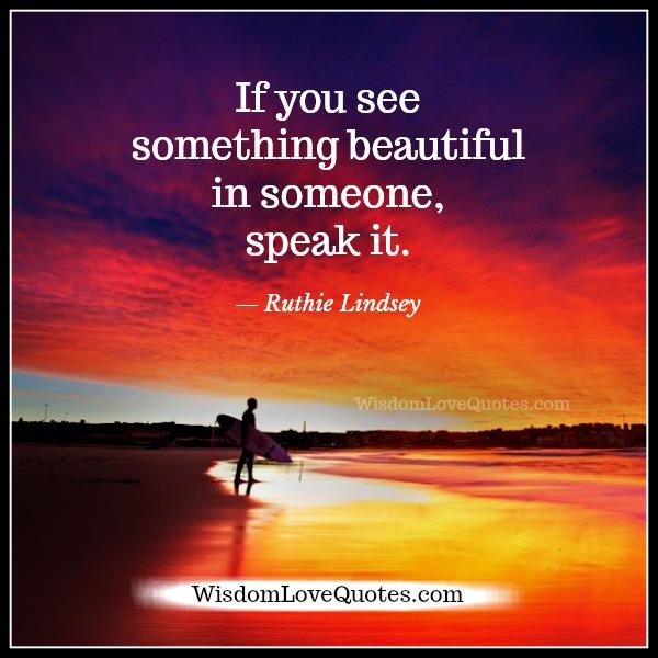 If you see something beautiful in someone