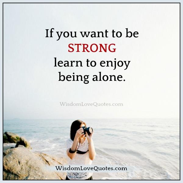 Learn to enjoy being alone